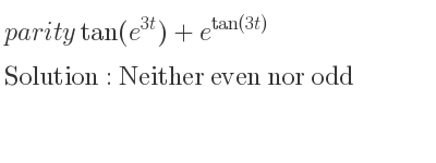 The parity tan(e^{3t})+e^{tan(3t)} is Neither even nor odd